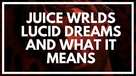 'Lucid Dreams' Song Meaning By Juice Wrld Explained By Lucid Dreamer