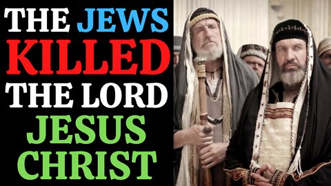 The Jews Killed The Lord Jesus Christ