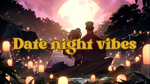 Date night vibes - r&b, soul & afro beats to vibe to