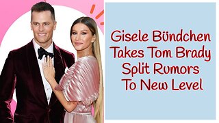 Gisele Bündchen Takes Tom Brady Split Rumors To New Level With Buccaneers Game Absence