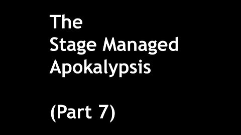 600 The Stage Managed Apokalypsis (Part 7)