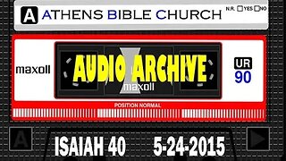 Pastor William Hixson Audio Archive - Isaiah 40 | May 24 2015 | Athens Bible Church