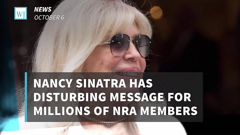 Nancy Sinatra Has Disturbing Message For Millions Of NRA Members