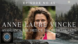 Universe Within Podcast Ep85 - Anne-Laure Vincke - Ayahuasca, The Dieta, & The Medicine Path