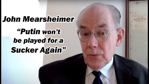 John Mearsheimer "Putin won't be played for a Sucker Again"