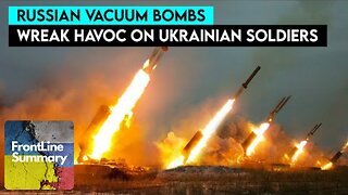 Russia's Use of Vacuum Bombs Destroys Hundreds of Ukrainian Soldiers