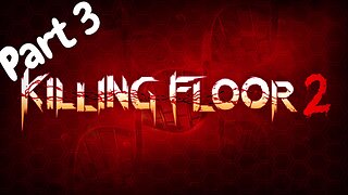 Some Good Old Killing Floor 2 Part 3