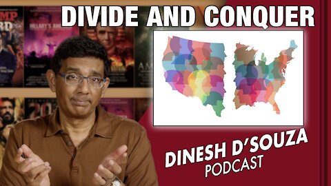 DIVIDE AND CONQUER Dinesh D’Souza Podcast Ep197