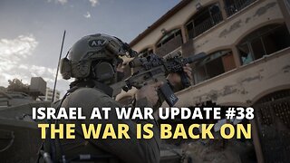 Israel at War Update #38 - The War is Back On