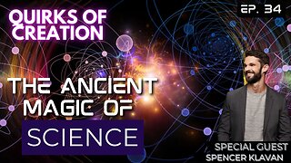 The Ancient Magic of Science w/ Spencer Klavan - Quirks of Creation Ep. 34