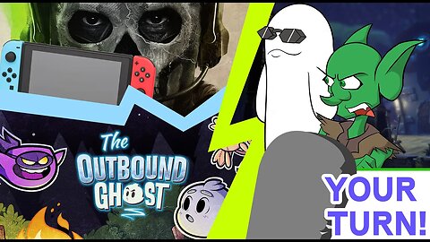 Your Turn Ep. 33 - Call of Duty Matters (Apparently) & Outbound Ghost Gets Ghosted