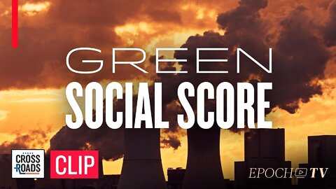 Agenda Behind “Green” Social-Credit System Hides an Orwellian Secret | CLIP | Crossroads