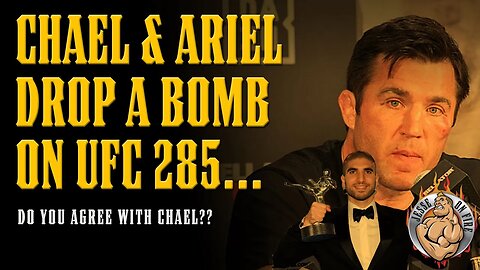 Chael Sonnen & Ariel Helwani DROP A BOMB about UFC 285...Where do you STAND on it??