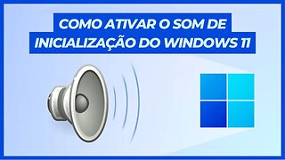 COMO ATIVAR O SOM DE INICIALIZAÇÃO DO WINDOWS 11