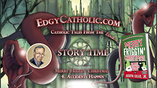 Edgy Catholic Storytime - Merry Friggin' Christmas: 4. Accidents Happen