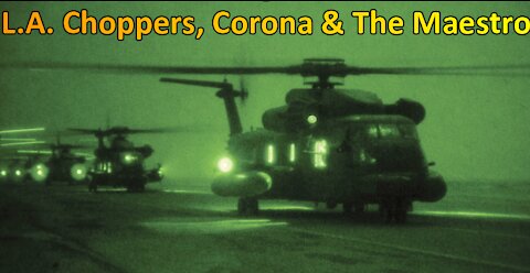 L.A. Choppers, Corona, & The Maestro