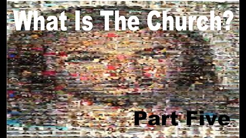 The Last Days - What is the Church Pt 5