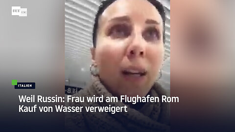 Weil Russin: Frau wird am Flughafen Rom Kauf von Wasser verweigert