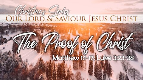 The Proof Of Christ: Matthew 1:1-17 ; Luke 3:23-38