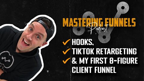 Mastering Funnels Ep. 4 | Hooks, TikTok Retargeting & My First 8-Figure Client Funnel