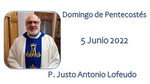 Domingo de Pentecostés. P. Justo Antonio Lofeudo. (05.06.2022)
