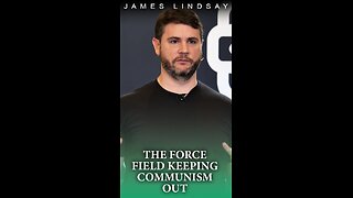 The Force Field Keeping Communism Out | James Lindsay