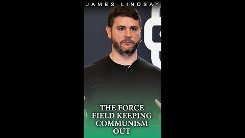 The Force Field Keeping Communism Out | James Lindsay