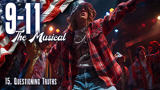 9-11 The Musical: 15. Questioning Truths