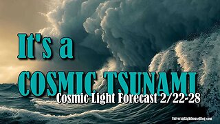 It's a COSMIC TSUNAMI **Cosmic Light Forecast 2/22-28** #energyupdate #astrology
