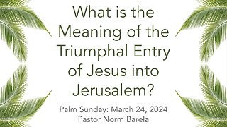 What is the Meaning of the Triumphal Entry of JESUS into Jerusalem on Palm Sunday?