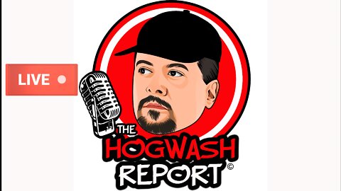 The Hogwash Report 8-18-22