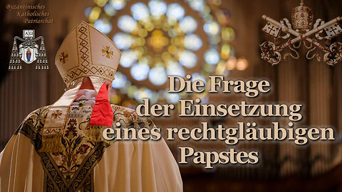 BKP: Die Frage der Einsetzung eines rechtgläubigen Papstes