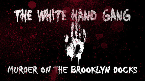 The White Hand Gang - Murder on the Brooklyn Docks (Part 2)