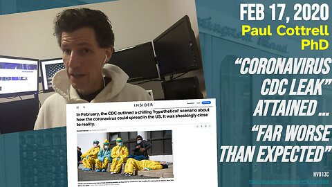 Feb 17, 2020: Paul Cottrell PhD “Coronavirus CDC leak” attained … “far worse than expected”
