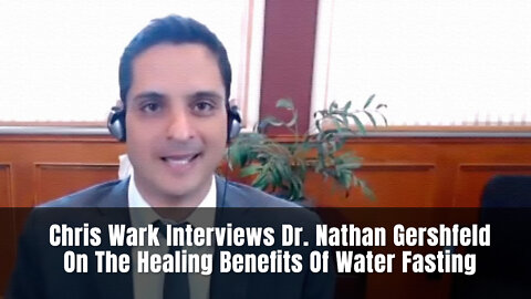Chris Wark Interviews Dr. Nathan Gershfeld On The Healing Benefits Of Water Fasting