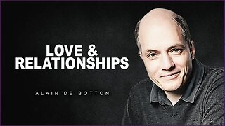 The Greatest Relationship Advice About Love And Romanticism | Alain De Botton