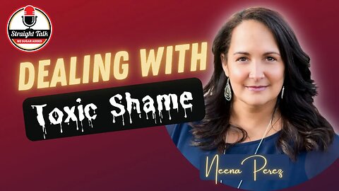 Dealing with Toxic Shame with Neena Perez