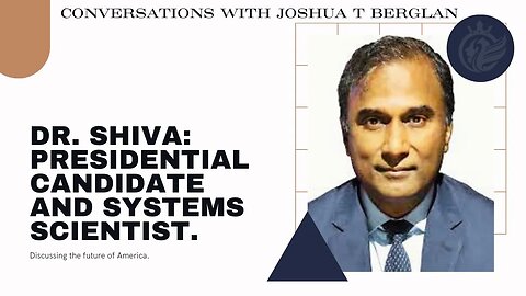 Exclusive Interview with Dr. Shiva Ayyadurai by Joshua T Berglan: A Presidential Perspective