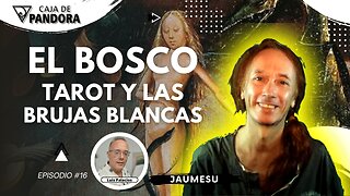 EL BOSCO, TAROT Y LAS BRUJAS BLANCAS con Jaumesu