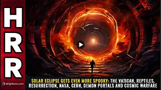 Solar Eclipse gets even MORE SPOOKY: The Vatican, Reptiles, Resurrection, NASA, CERN, demon portals