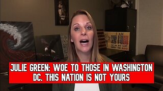 JULIE GREEN: WOE TO THOSE IN WASHINGTON DC, THIS NATION IS NOT YOURS