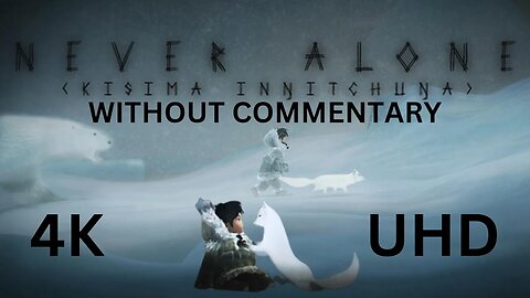 Never Alone 4K 60FPS UHD Without Commentary Episode 1