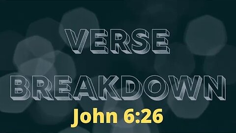 John 6:26 - Verse Breakdown #215 | Ewaenruwa Nomaren