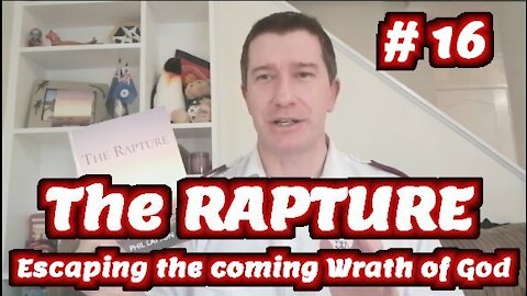 Study of The Rapture | Tutorial 16 | The End Time Wrath of God and the Rapture of the Church