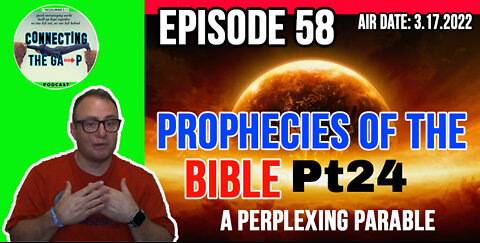 Episode 58 - Prophecies of the Bible Pt. 24 - A Perplexing Parable