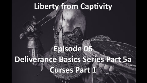 Episode 06 - Deliverance Basics Series Part 5a - Curses