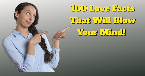 100 Love Facts That Will Blow Your Mind!