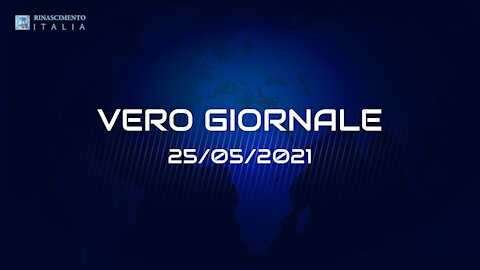 VERO-GIORNALE, 25.05.2021 - Il telegiornale di RINASCIMENTO ITALIA