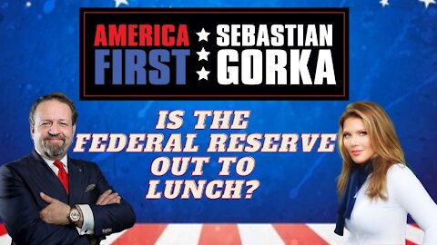 Is the Federal Reserve out to lunch? Trish Regan with Sebastian Gorka on AMERICA First