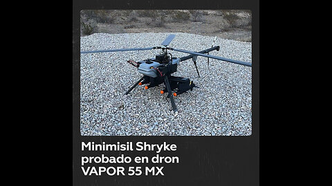 Exitosa prueba de minimisil Shryke del dron estadounidense VAPOR 55 MX